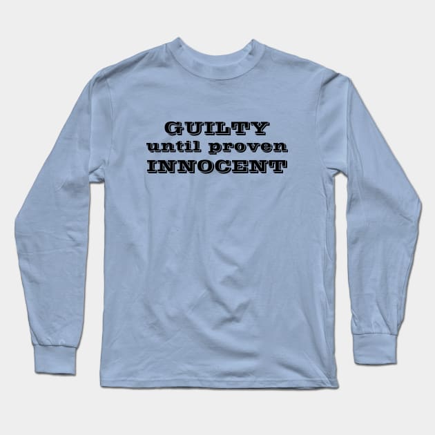 Guilty until proven Innocent Long Sleeve T-Shirt by BishopCras